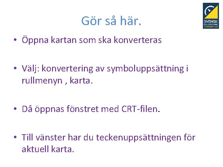 Gör så här. • Öppna kartan som ska konverteras • Välj: konvertering av symboluppsättning