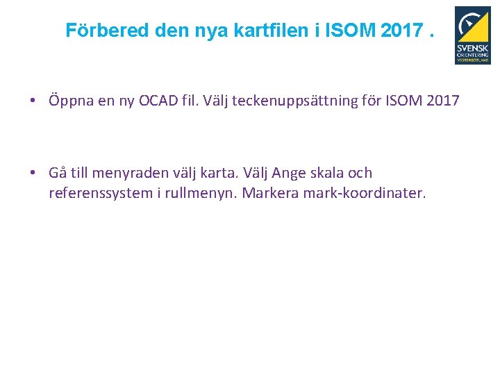 Förbered den nya kartfilen i ISOM 2017. • Öppna en ny OCAD fil. Välj