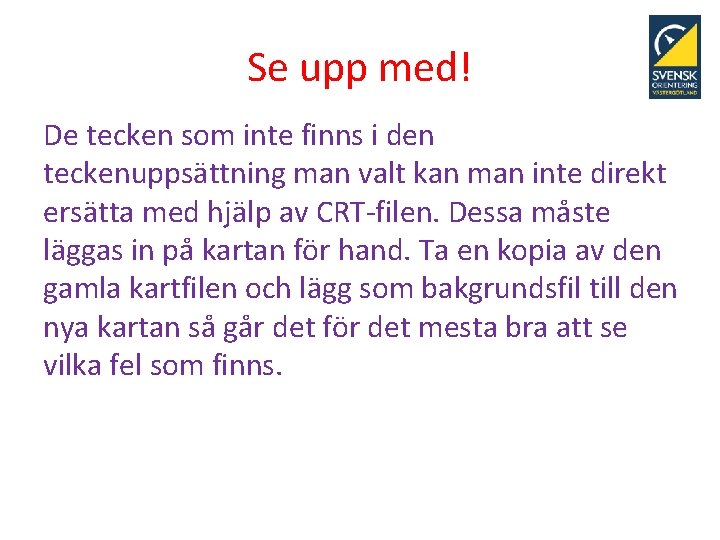 Se upp med! De tecken som inte finns i den teckenuppsättning man valt kan