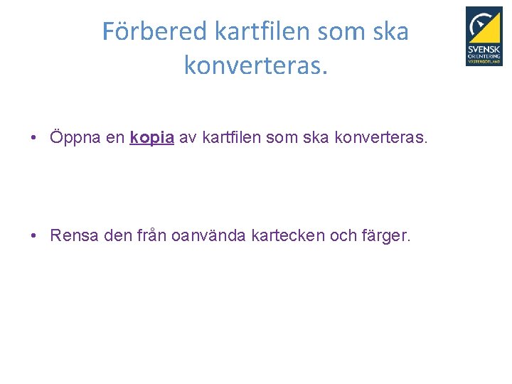 Förbered kartfilen som ska konverteras. • Öppna en kopia av kartfilen som ska konverteras.