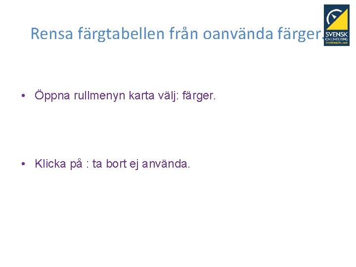 Rensa färgtabellen från oanvända färger. • Öppna rullmenyn karta välj: färger. • Klicka på