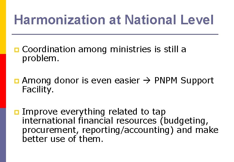 Harmonization at National Level p Coordination among ministries is still a problem. p Among