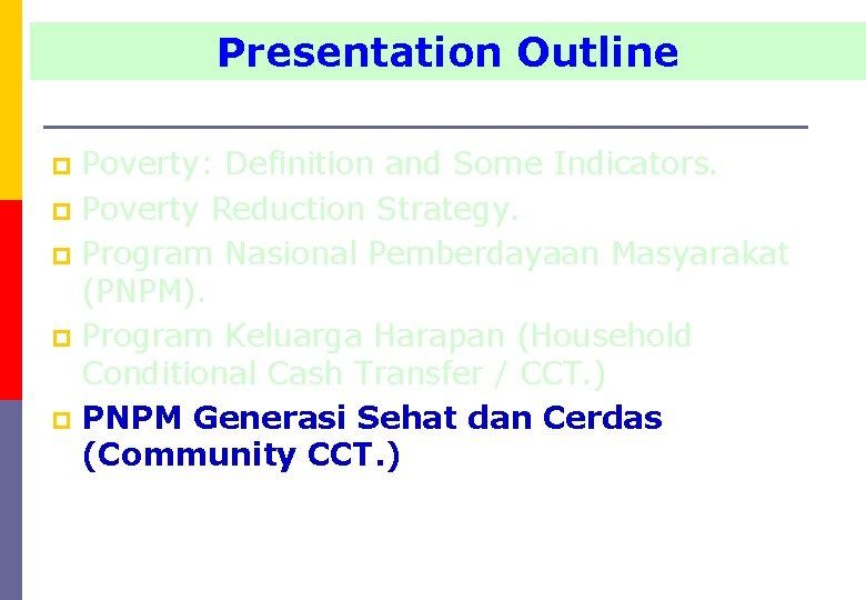 Presentation Outline Poverty: Definition and Some Indicators. p Poverty Reduction Strategy. p Program Nasional