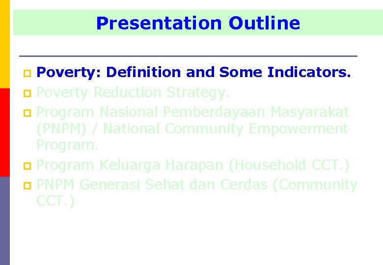 Presentation Outline Poverty: Definition and Some Indicators. p Poverty Reduction Strategy. p Program Nasional