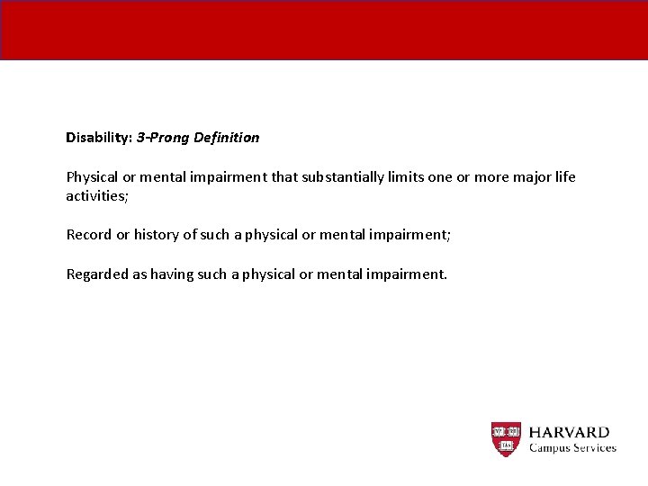 Disability: 3 -Prong Definition Physical or mental impairment that substantially limits one or more