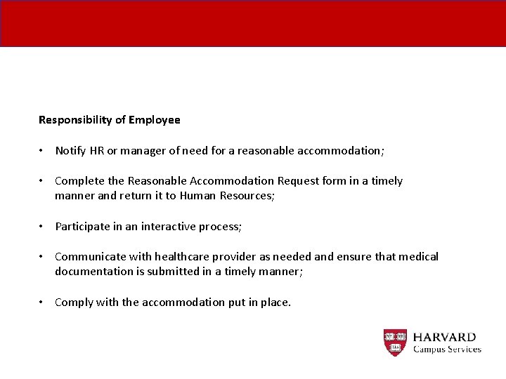 Responsibility of Employee • Notify HR or manager of need for a reasonable accommodation;