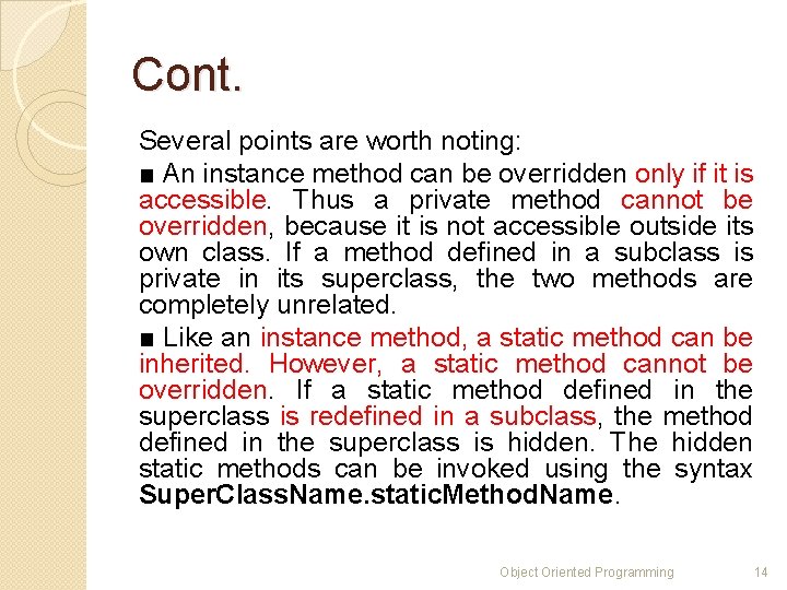 Cont. Several points are worth noting: ■ An instance method can be overridden only
