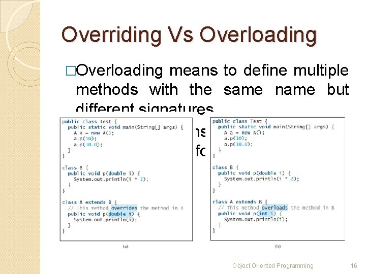 Overriding Vs Overloading �Overloading means to define multiple methods with the same name but Overriding Vs Overloading �Overloading means to define multiple methods with the same name but