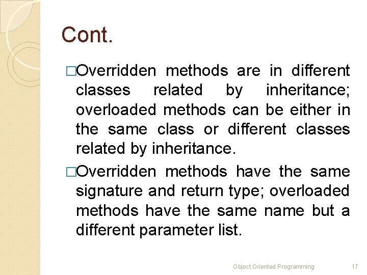 Cont. �Overridden methods are in different classes related by inheritance; overloaded methods can be Cont. �Overridden methods are in different classes related by inheritance; overloaded methods can be