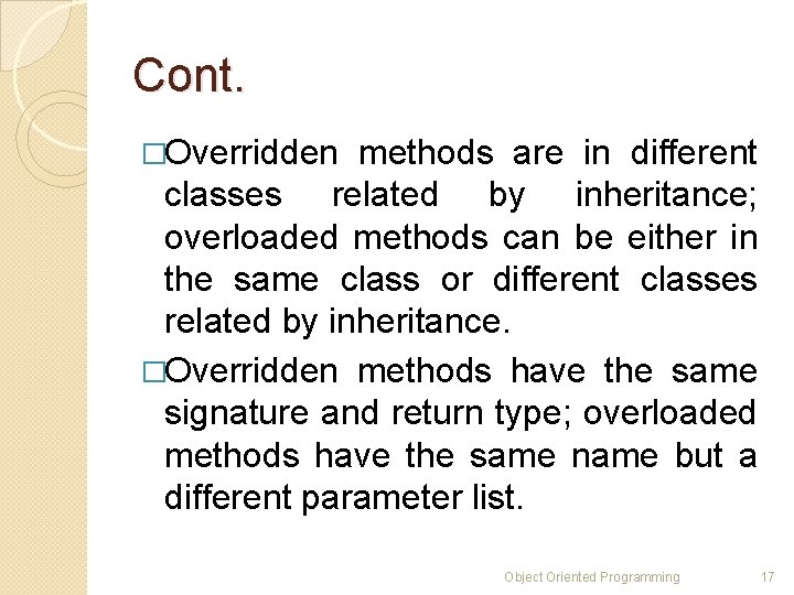 Cont. �Overridden methods are in different classes related by inheritance; overloaded methods can be