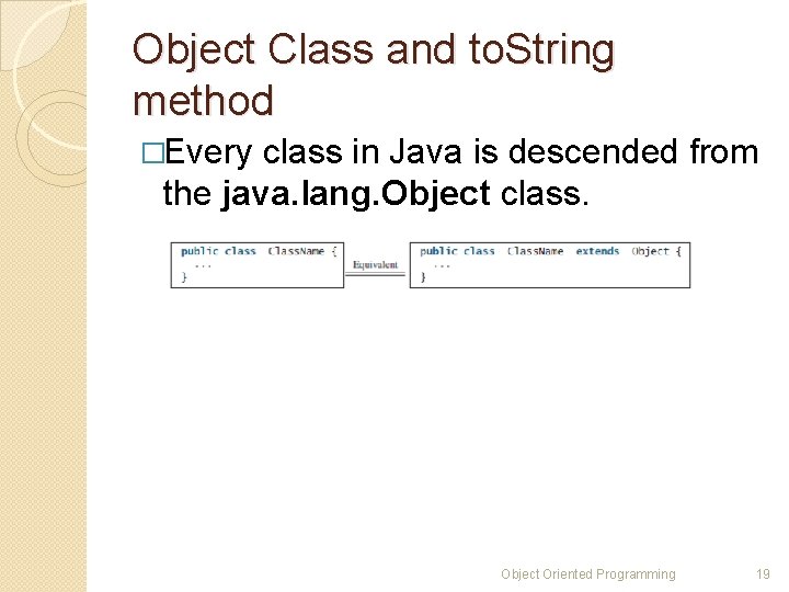 Object Class and to. String method �Every class in Java is descended from the