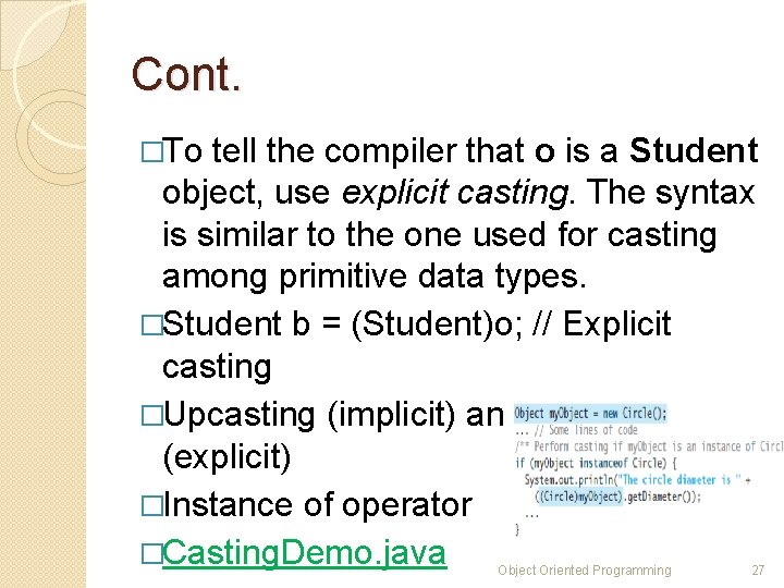 Cont. �To tell the compiler that o is a Student object, use explicit casting.