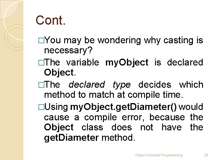 Cont. �You may be wondering why casting is necessary? �The variable my. Object is