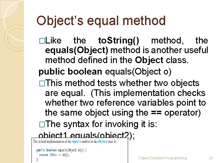 Object’s equal method �Like the to. String() method, the equals(Object) method is another useful