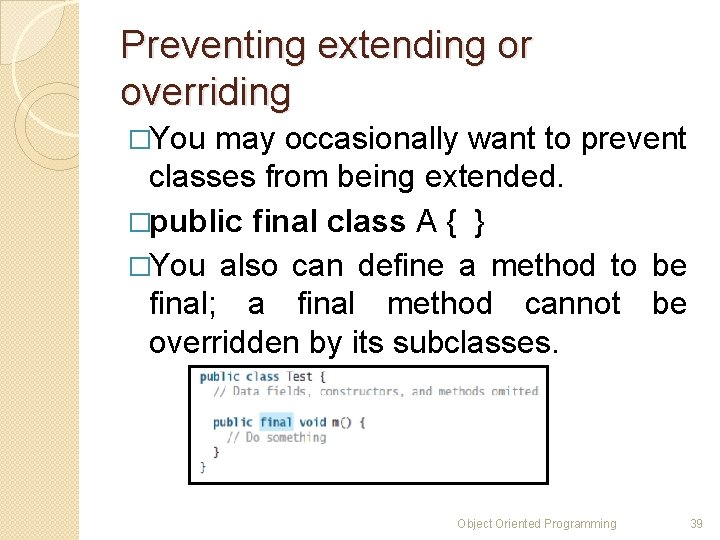 Preventing extending or overriding �You may occasionally want to prevent classes from being extended.