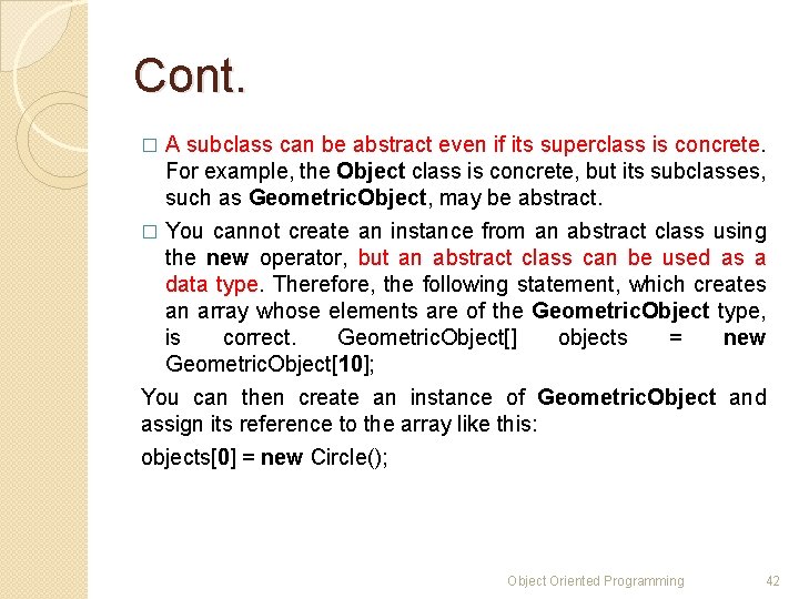 Cont. A subclass can be abstract even if its superclass is concrete. For example,