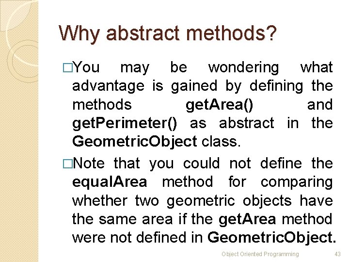 Why abstract methods? �You may be wondering what advantage is gained by defining the Why abstract methods? �You may be wondering what advantage is gained by defining the