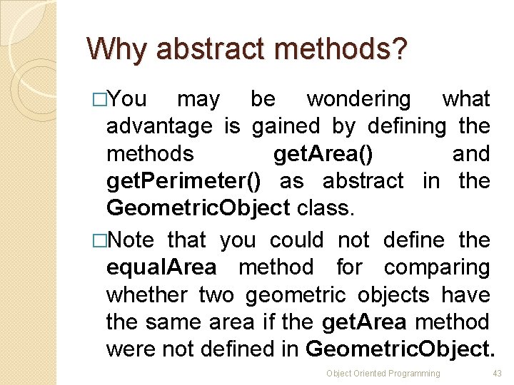 Why abstract methods? �You may be wondering what advantage is gained by defining the