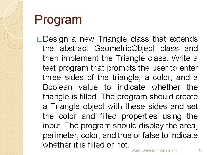 Program �Design a new Triangle class that extends the abstract Geometric. Object class and Program �Design a new Triangle class that extends the abstract Geometric. Object class and