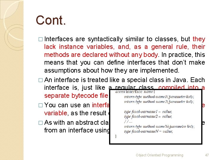 Cont. � Interfaces are syntactically similar to classes, but they lack instance variables, and,