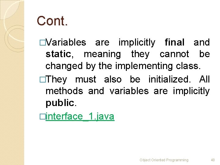 Cont. �Variables are implicitly final and static, meaning they cannot be changed by the