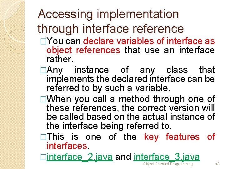 Accessing implementation through interface reference �You can declare variables of interface as object references