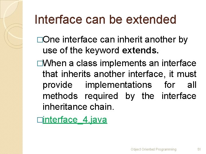 Interface can be extended �One interface can inherit another by use of the keyword