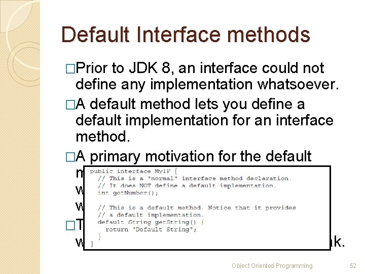 Default Interface methods �Prior to JDK 8, an interface could not define any implementation