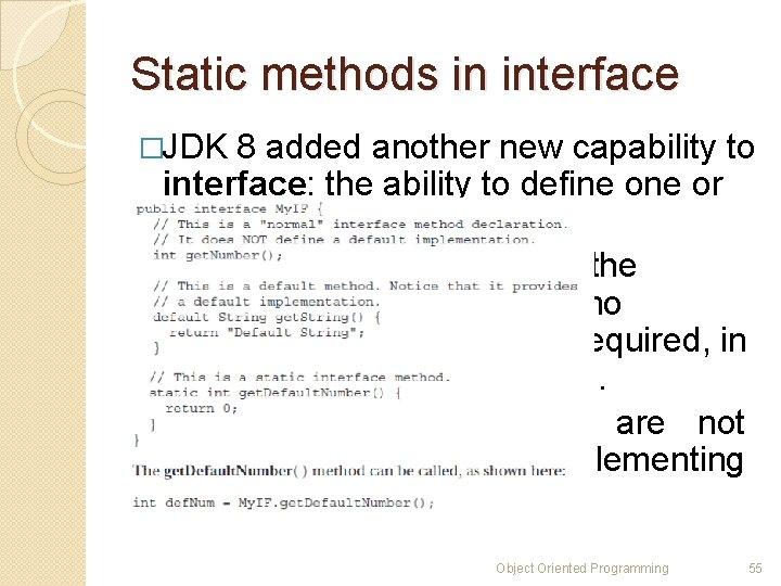 Static methods in interface �JDK 8 added another new capability to interface: the ability