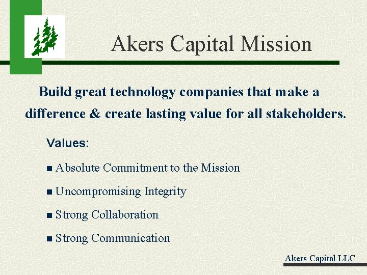 Akers Capital Mission Build great technology companies that make a difference & create lasting