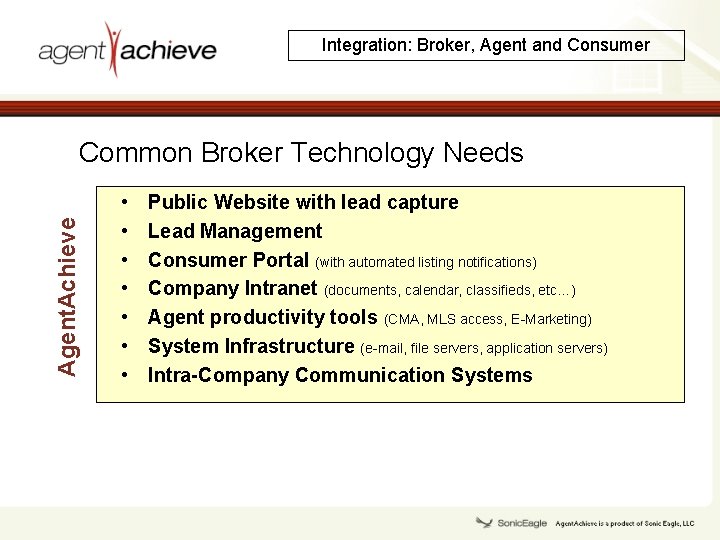 Integration: Broker, Agent and Consumer Agent. Achieve Common Broker Technology Needs • • Public