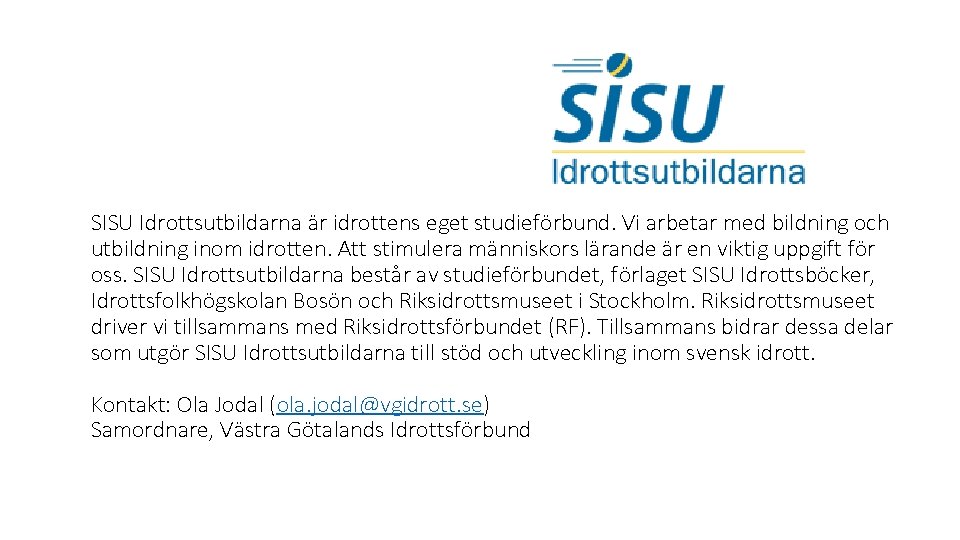 SISU Idrottsutbildarna är idrottens eget studieförbund. Vi arbetar med bildning och utbildning inom idrotten.