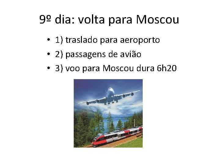 9º dia: volta para Moscou • 1) traslado para aeroporto • 2) passagens de