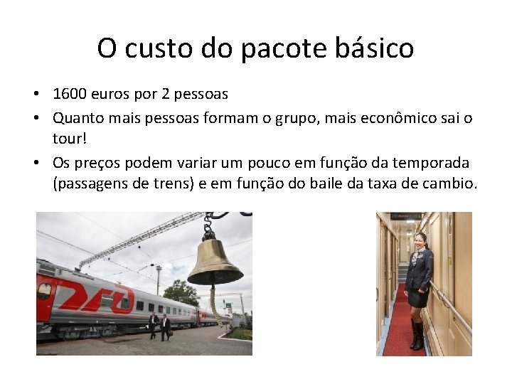 O custo do pacote básico • 1600 euros por 2 pessoas • Quanto mais