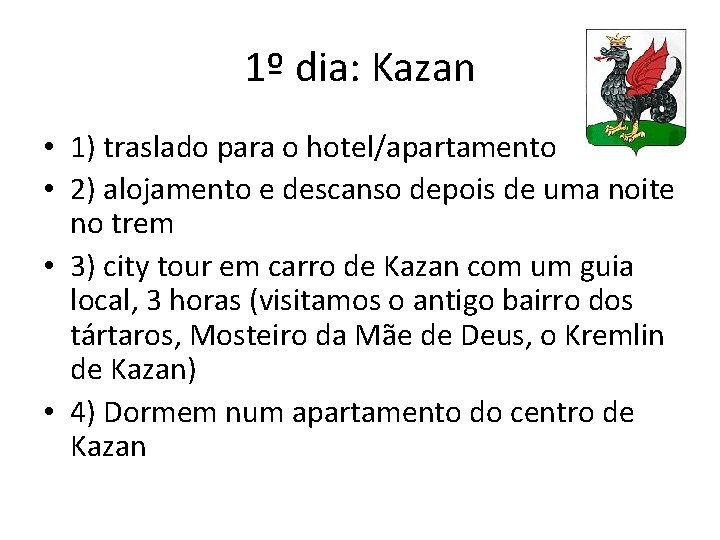 1º dia: Kazan • 1) traslado para o hotel/apartamento • 2) alojamento e descanso