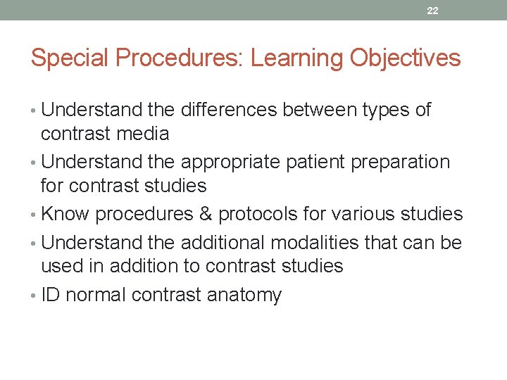 22 Special Procedures: Learning Objectives • Understand the differences between types of contrast media