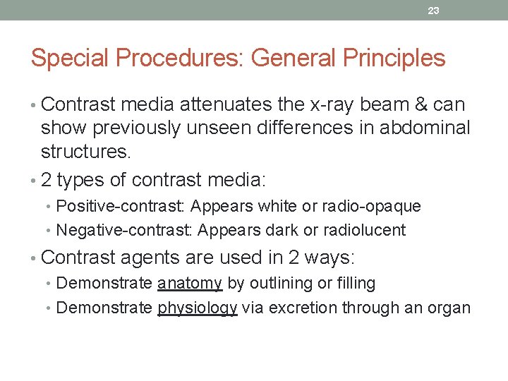23 Special Procedures: General Principles • Contrast media attenuates the x-ray beam & can