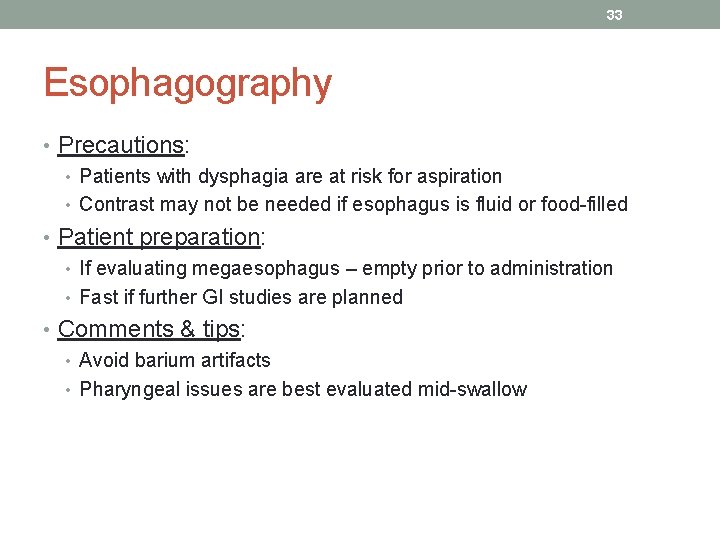 33 Esophagography • Precautions: • Patients with dysphagia are at risk for aspiration •