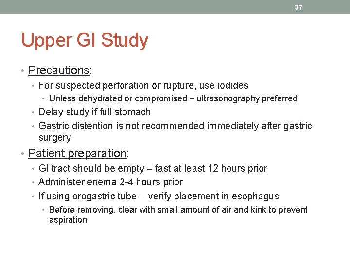 37 Upper GI Study • Precautions: • For suspected perforation or rupture, use iodides