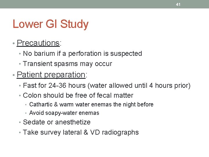 41 Lower GI Study • Precautions: • No barium if a perforation is suspected
