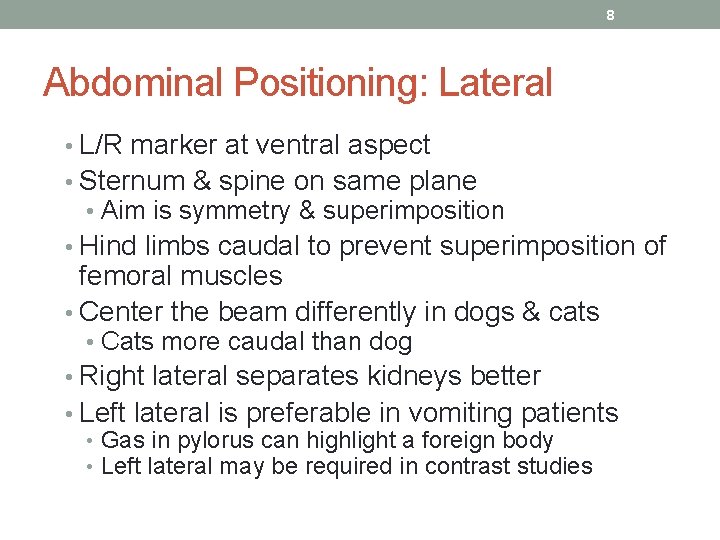 8 Abdominal Positioning: Lateral • L/R marker at ventral aspect • Sternum & spine