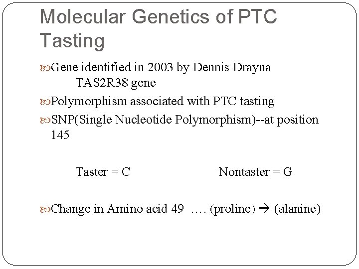 Molecular Genetics of PTC Tasting Gene identified in 2003 by Dennis Drayna TAS 2