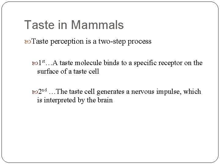 Taste in Mammals Taste perception is a two-step process 1 st…A taste molecule binds