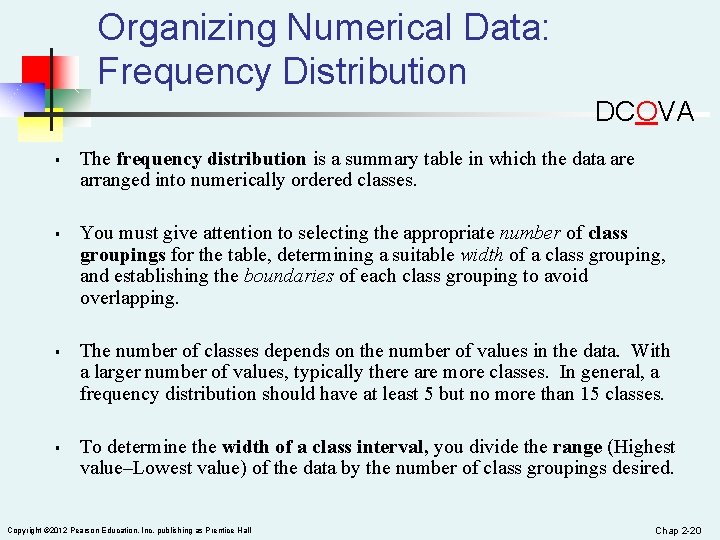 Organizing Numerical Data: Frequency Distribution DCOVA § § The frequency distribution is a summary