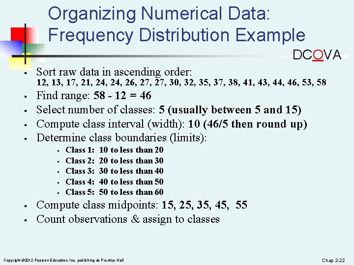 Organizing Numerical Data: Frequency Distribution Example DCOVA § § § Sort raw data in