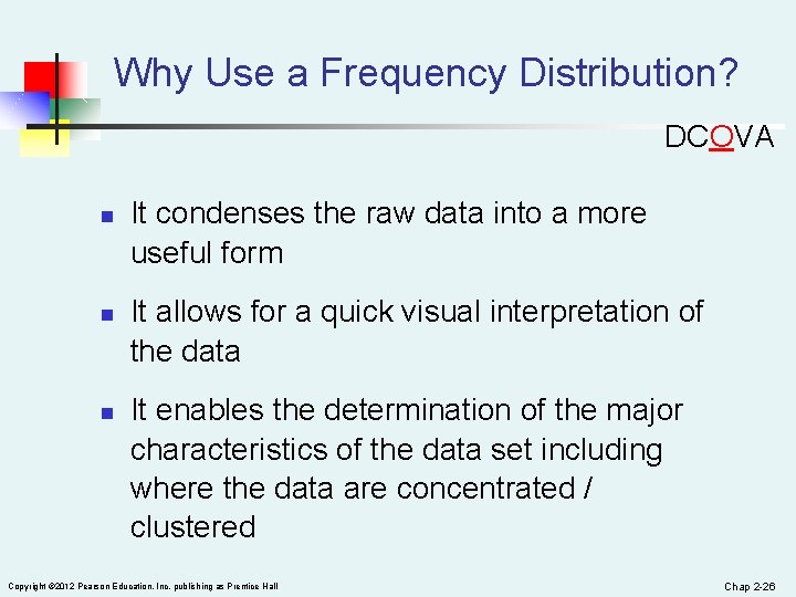Why Use a Frequency Distribution? DCOVA n n n It condenses the raw data