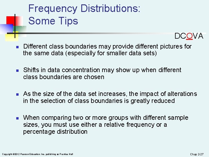 Frequency Distributions: Some Tips DCOVA n n Different class boundaries may provide different pictures