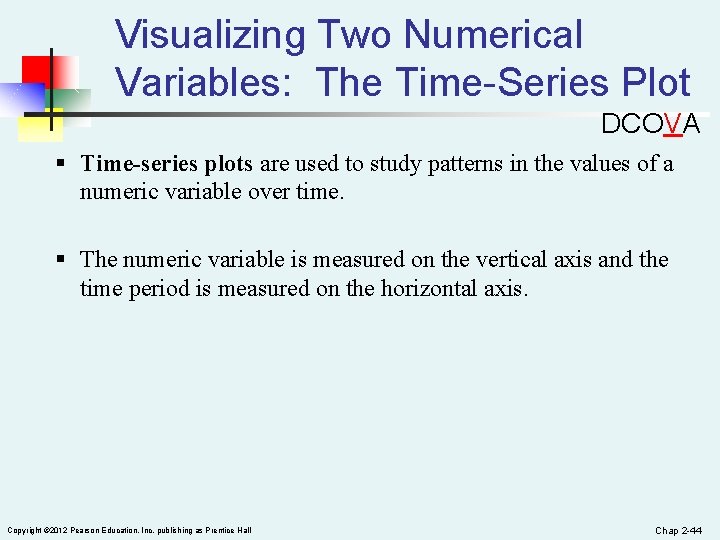 Visualizing Two Numerical Variables: The Time-Series Plot DCOVA § Time-series plots are used to