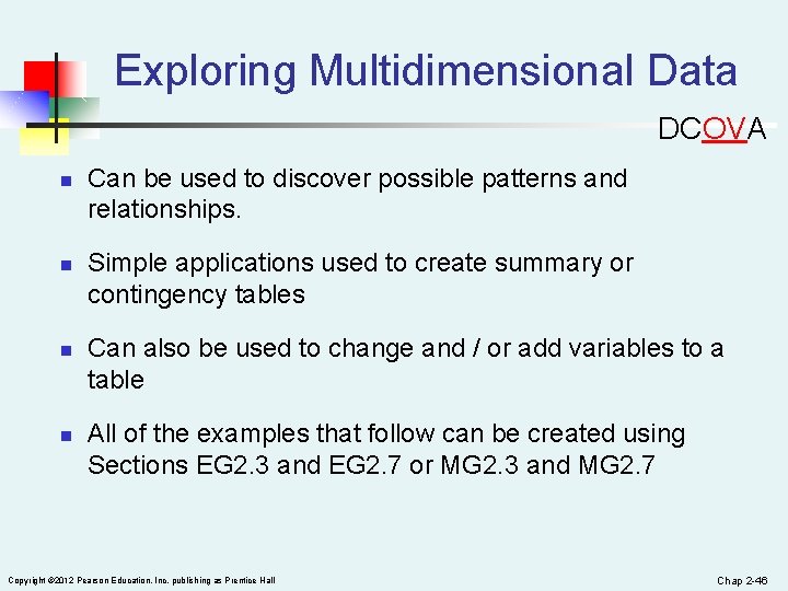 Exploring Multidimensional Data DCOVA n n Can be used to discover possible patterns and