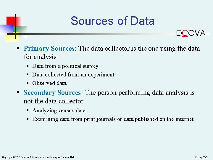 Sources of Data DCOVA § Primary Sources: The data collector is the one using
